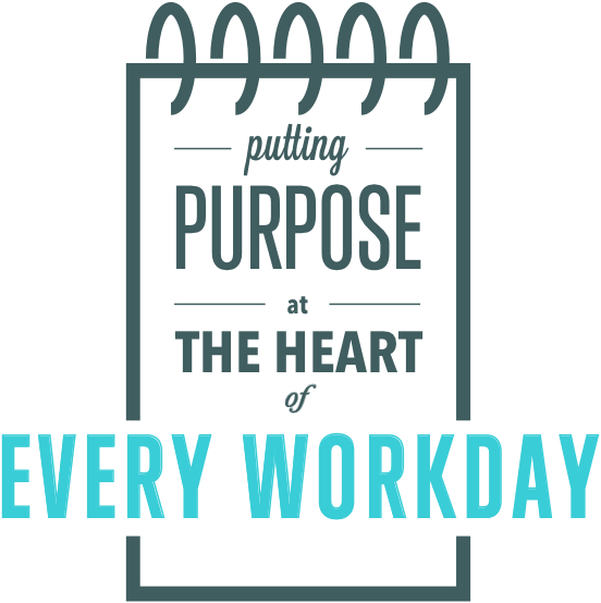 Putting purpose at the heart of every workday